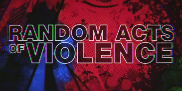 Random Acts of Violence