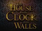 Trailer zu The House with a Clock in its Walls erschienen Trailer zu The House with a Clock in its Walls erschienen
