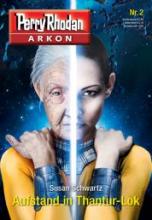 Perry Rhodan Arkon, Auftstand in Thantur- Lok, Susan Schwartz Perry Rhodan Arkon, Auftstand in Thantur- Lok, Susan Schwartz